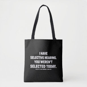 Ich habe selektives Gehör, du wurdest heute nicht  Tasche