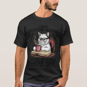 Ich habe selektives Gehör Katze Kaffee Humor für K T-Shirt