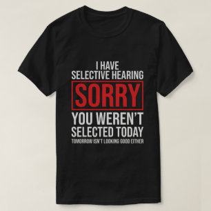 Ich habe selektives Gehör, lustiger sarkastischer T-Shirt