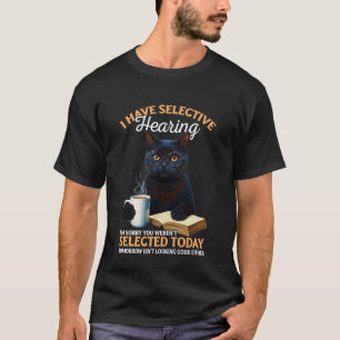 Ich habe selektives Gehör, tut mir leid, dass Sie T-Shirt