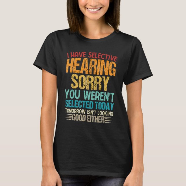 Ich habe selektives Hören, Sie waren heute nicht a T-Shirt (Vorderseite)