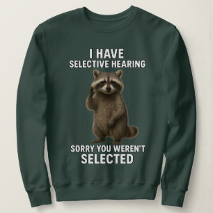 Ich habe selektives Hören, tut mir leid, dass du n Sweatshirt
