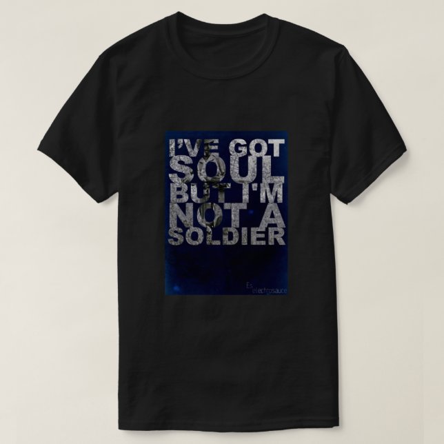 Ich habe Soul got, aber ich bin kein Soldat. Angep T-Shirt (Design vorne)