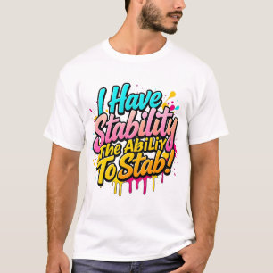 Ich habe Stabilität, die Fähigkeit, ein lustiges G T-Shirt
