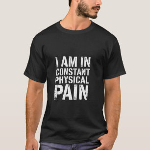 Ich Habe Ständige Körperliche Schmerzen Erwachsene T-Shirt
