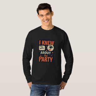 "Ich habe über das Party Bescheid gewusst" — Party T-Shirt