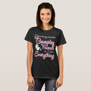 Ich habe verrückte phantastische Camping-Freunde,  T-Shirt