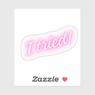 Ich habe versucht! Funny Pink Neon Sign Aufkleber