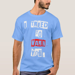 Ich habe versucht, Sie zu warnen lustigen T - Shir T-Shirt
