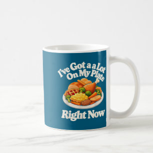 Ich Habe Viel Auf Meinem Teller Im Moment Lustige Kaffeetasse