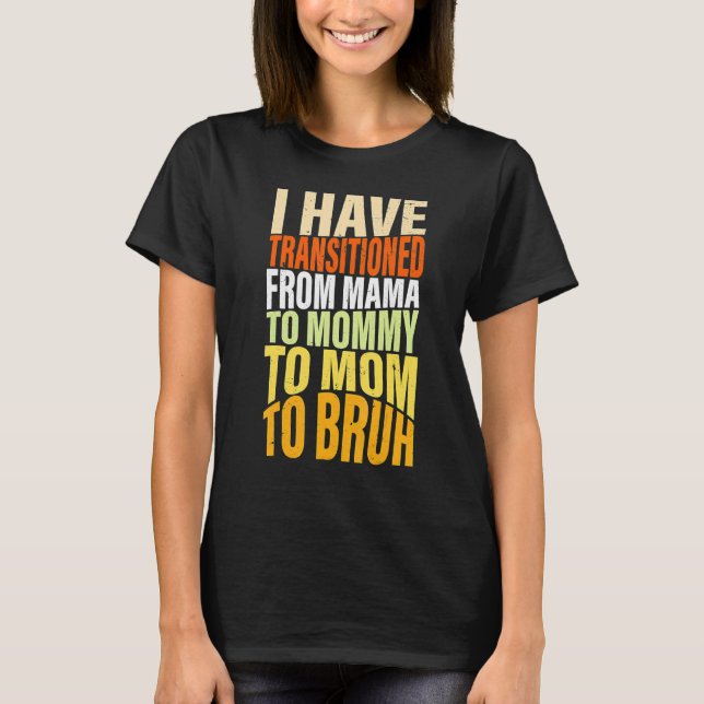 Ich habe von Mama zu Mama zu Mama zu B übergewechs T-Shirt (Vorderseite)