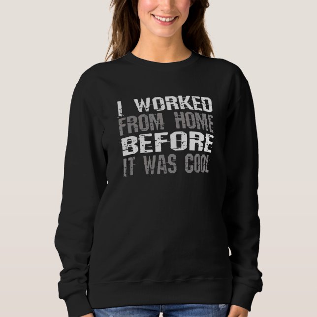 Ich habe von Zuhause aus gearbeitet, bevor es ein  Sweatshirt (Vorderseite)
