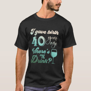 Ich habe vor 40 Jahren geboren, wo mein Getränk 40 T-Shirt