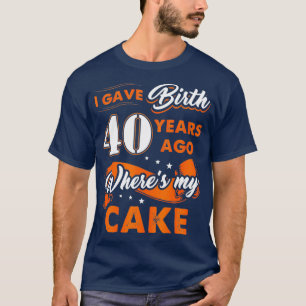 Ich habe vor 40 Jahren geboren, wo mein Kuchen 40. T-Shirt