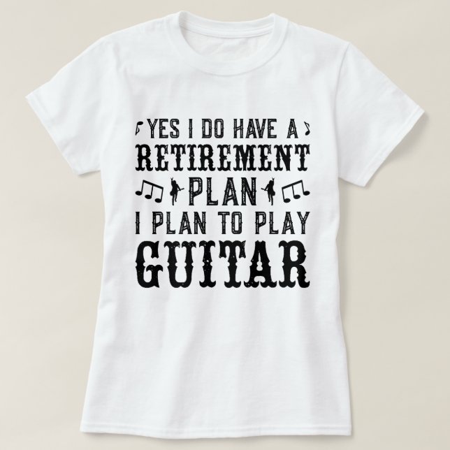Ich habe vor, Gitarrenruhestandsplan Funny Sprichw T-Shirt (Design vorne)