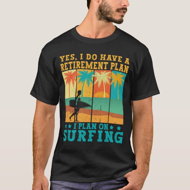 Ich habe vor, im Ruhestand zu surfen T-Shirt (Vorderseite)
