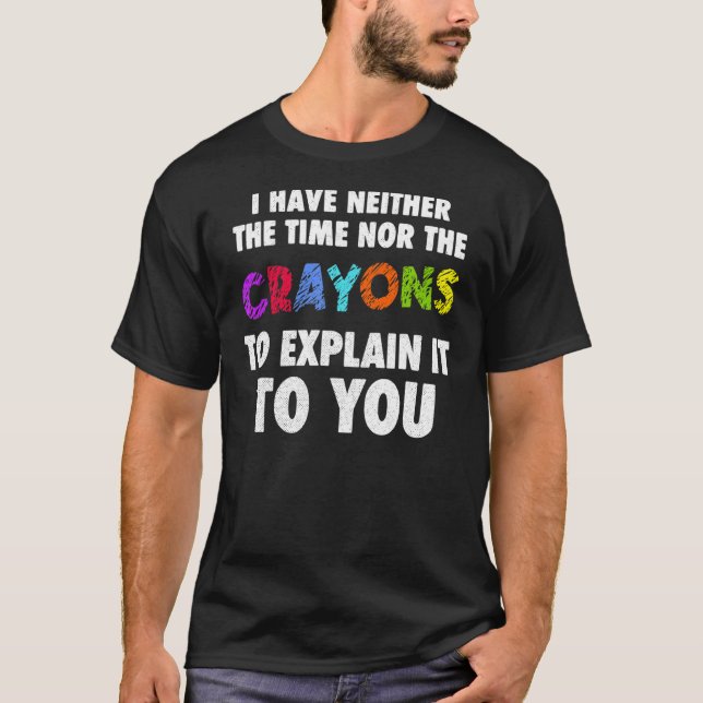 Ich habe weder die Zeit noch den Sarcasm-Zitat T-Shirt (Vorderseite)