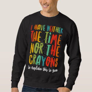 Ich habe weder die Zeit noch den Sarcasm-Zitat von Sweatshirt
