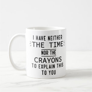 Ich habe weder die Zeit noch die Buntstifte Gesche Kaffeetasse