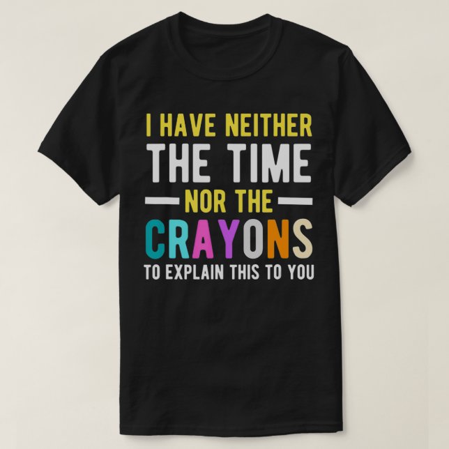 Ich habe weder die Zeit noch die Crayons-Funny Sar T-Shirt (Design vorne)