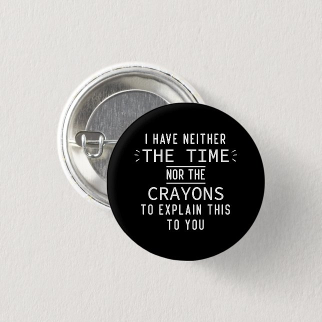Ich habe weder die Zeit noch die Crayons sarkastis Button (Vorne & Hinten)