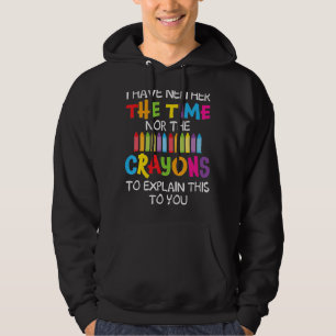 Ich habe weder die Zeit noch die Crayons, um zu er Hoodie