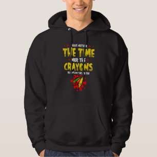 Ich habe weder die Zeit noch die Crayons, um zu er Hoodie