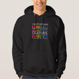Ich habe weder die Zeit noch die Crayons, um zu er Hoodie