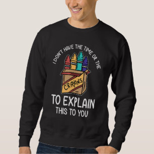 Ich habe weder die Zeit noch die Knechte, die Sweatshirt