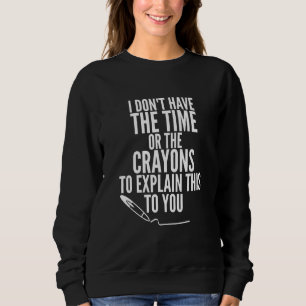 Ich habe weder die Zeit noch die Knechte, die Sweatshirt