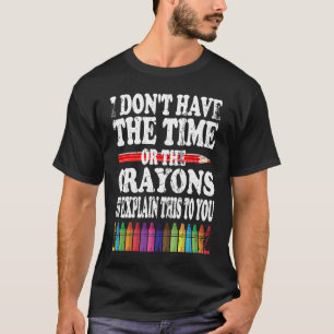 Ich habe weder die Zeit noch die Knechte, die T-Shirt