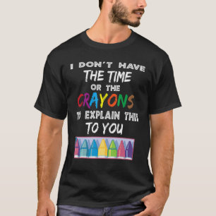 Ich habe weder die Zeit noch die Knechte, die T-Shirt