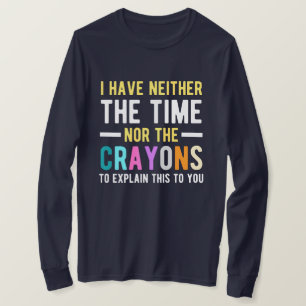 Ich habe weder die Zeit noch die Schluchten zu erk T-Shirt