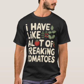 Ich habe wie eine Menge verrückter Tomaten Gärtner T-Shirt