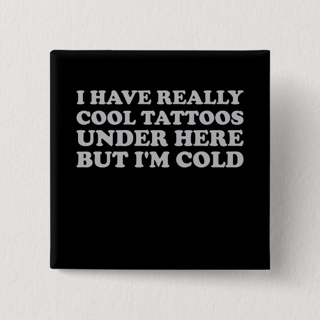 Ich habe wirklich Cool Tattoos hier unten, aber ic Button (Vorderseite)