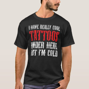 Ich habe wirklich Cool Tattoos hier unten, aber ic T-Shirt