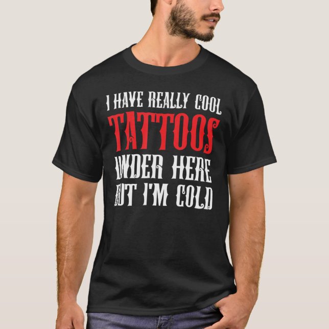 Ich habe wirklich Cool Tattoos hier unten, aber ic T-Shirt (Vorderseite)