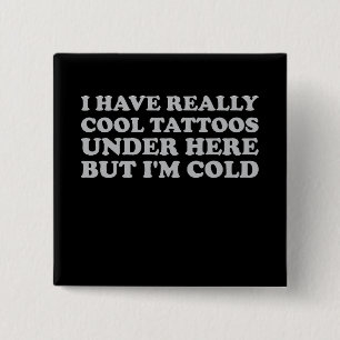 Ich habe wirklich coole Tattoos hierunter, aber mi Button