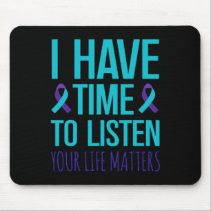 Ich habe Zeit, dem Selbstmordbewusstsein zuzuhören Mousepad