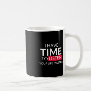 Ich habe Zeit, mir deine Lebensfragen anzuhören -  Kaffeetasse