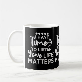 Ich habe Zeit, mir deine Lebensfragen anzuhören Kaffeetasse