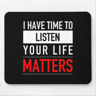 Ich habe Zeit, mir deine Lebensfragen anzuhören - Mousepad
