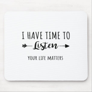 Ich habe Zeit, mir Ihre Lebensprobleme anzuhören 1 Mousepad