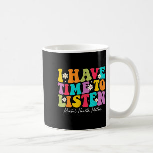 Ich habe Zeit, psychische Gesundheit zuzuhören Kaffeetasse