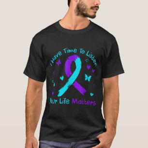 Ich habe Zeit, um Ihre Lebensprävention zu hören T-Shirt