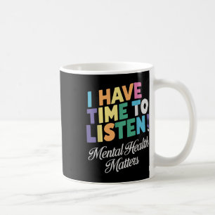 Ich habe Zeit zuzuhören Mental Health Awareness S Kaffeetasse
