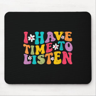 Ich habe Zeit zuzuhören Mentaler Gesundheitsmonat Mousepad