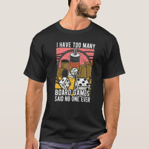 Ich habe zu viele Brettspiele Brettspiel Spiel Vo T-Shirt