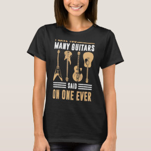 Ich habe zu viele Gitarren-Sprichwort-Gitarre T-Shirt