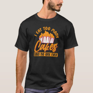 Ich habe zu viele Kuchen gegessen und gesagt, dass T-Shirt